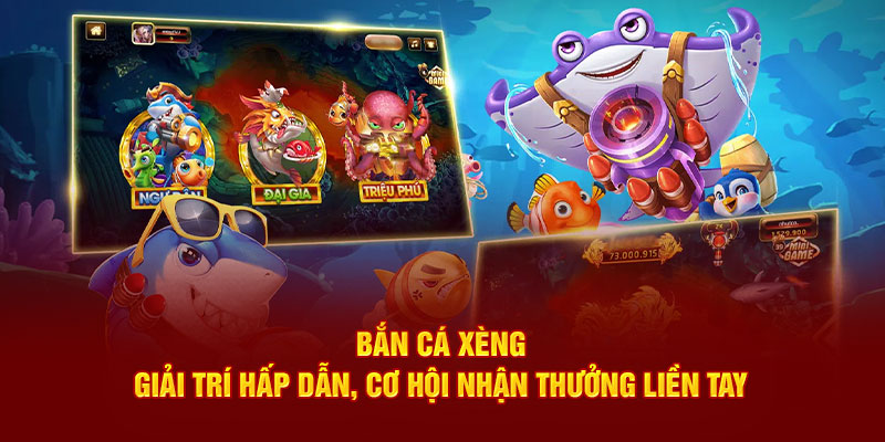 Bắn Cá Xèng - Giải Trí Hấp Dẫn, Cơ Hội Nhận Thưởng Liền Tay