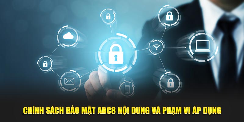 Chính Sách Bảo Mật ABC8 Nội Dung Và Phạm Vi Áp Dụng