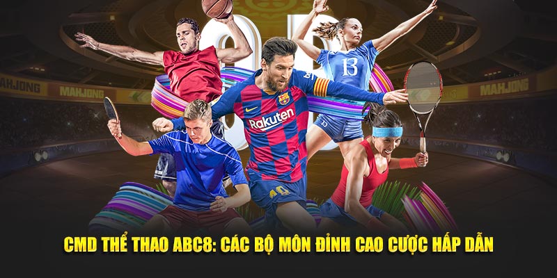 CMD Thể Thao ABC8: Các Bộ Môn Đỉnh Cao Cược Hấp Dẫn