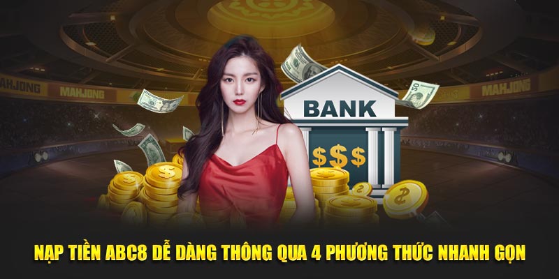 Nạp Tiền ABC8 Dễ Dàng Thông Qua 4 Phương Thức Nhanh Gọn