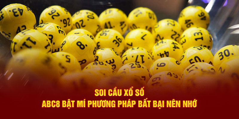 Soi Cầu Xổ Số - ABC8 Bật Mí Phương Pháp Bất Bại Nên Nhớ